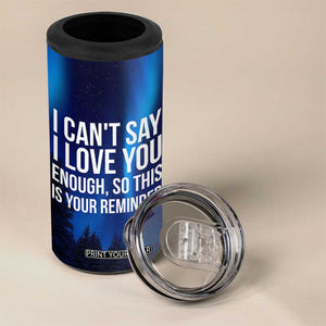 Romantic Gift 4 in 1 Can Cooler Tumbler I Cant Say I Love You Enough TB10 Print Your Wear