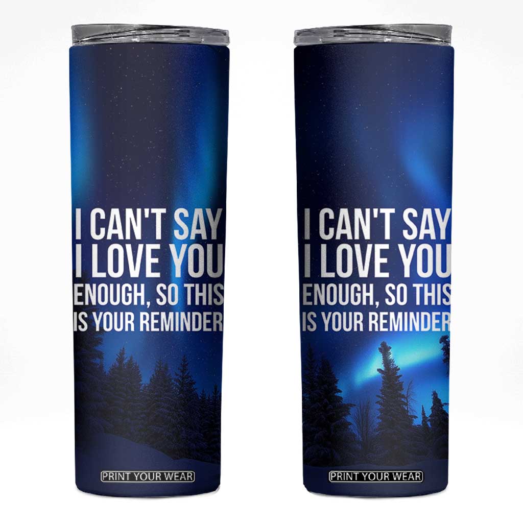 Romantic Gift Skinny Tumbler I Cant Say I Love You Enough TB10 Navy Print Your Wear