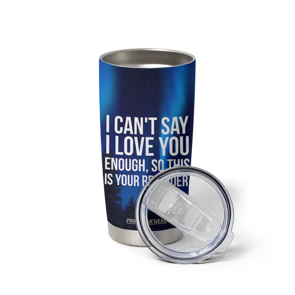 Romantic Gift Tumbler Cup I Cant Say I Love You Enough TB10 Print Your Wear