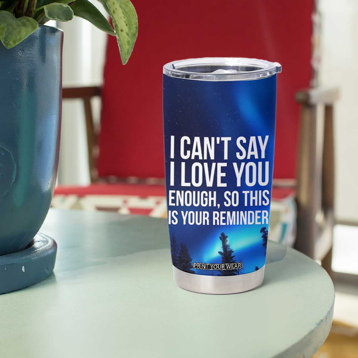 Romantic Gift Tumbler Cup I Cant Say I Love You Enough TB10 Print Your Wear