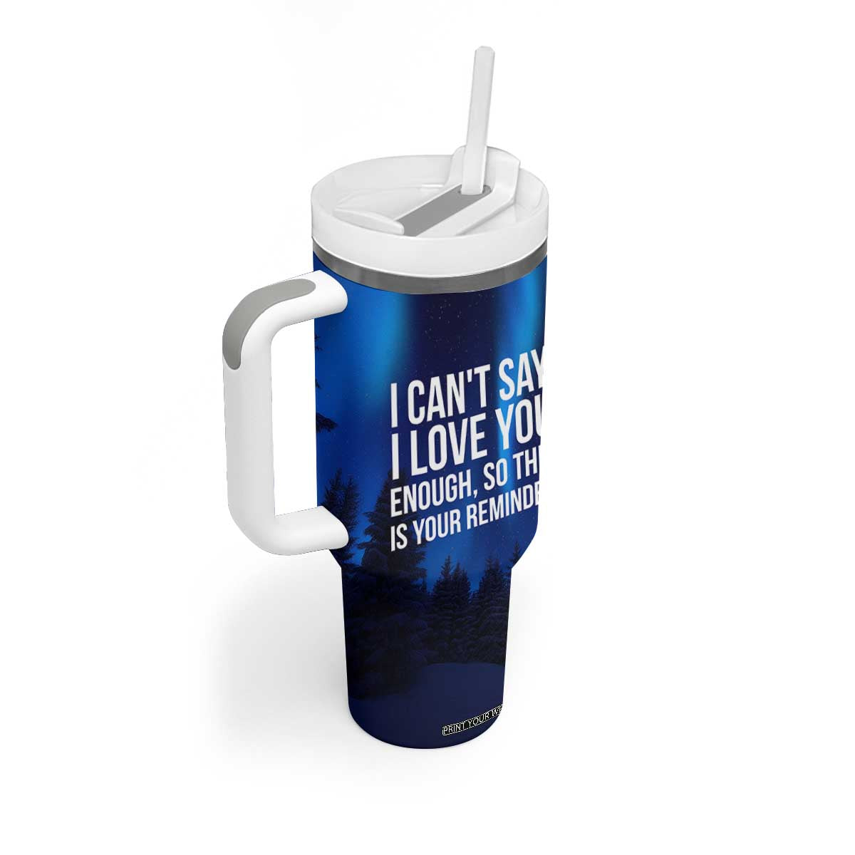 Romantic Gift Tumbler With Handle I Cant Say I Love You Enough TB10 Print Your Wear