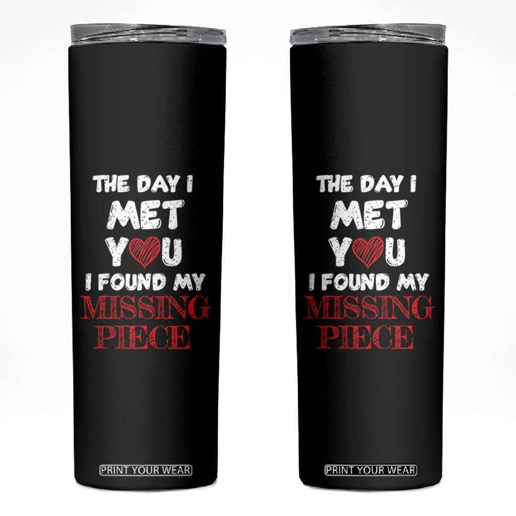 The Day I Met You I Found My Missing Piece Skinny Tumbler Couple Matching TB10 Black Print Your Wear