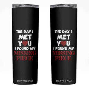 The Day I Met You I Found My Missing Piece Skinny Tumbler Couple Matching TB10 Black Print Your Wear