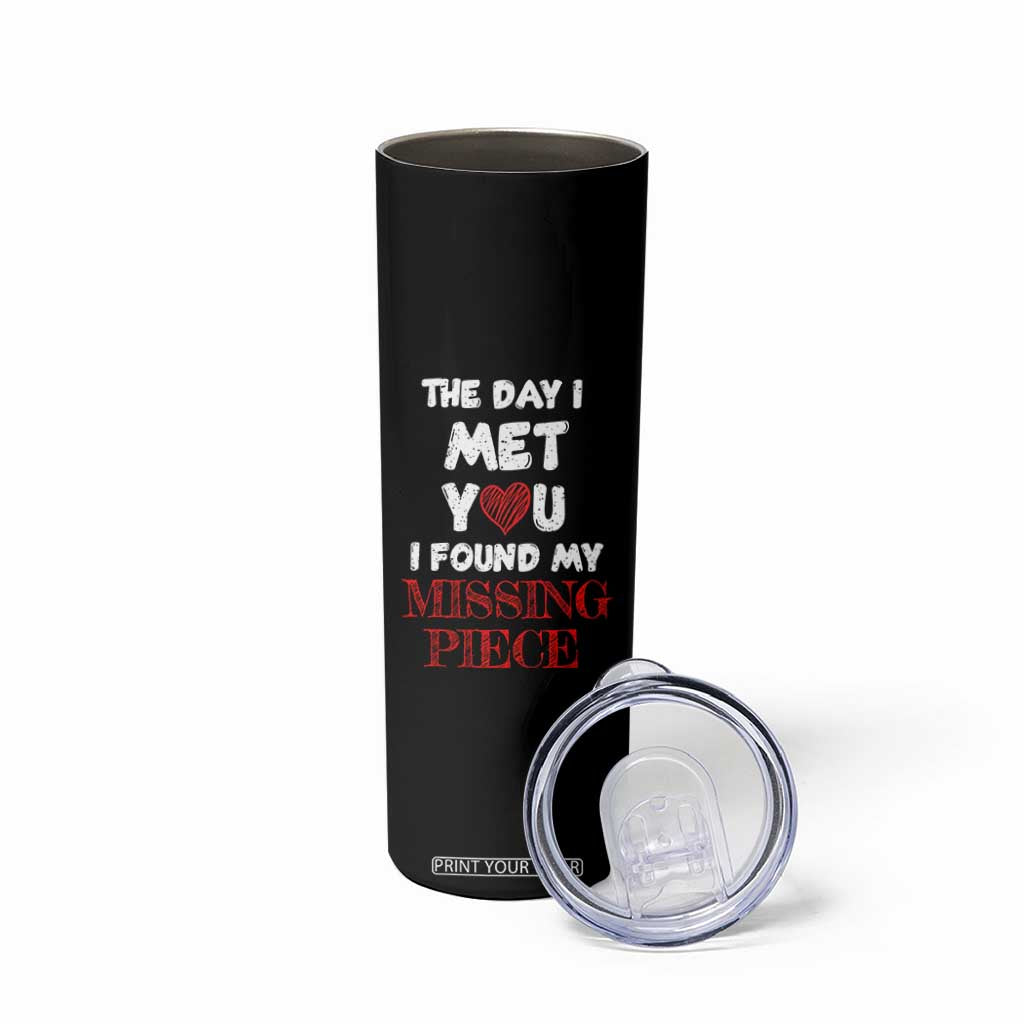 The Day I Met You I Found My Missing Piece Skinny Tumbler Couple Matching TB10 Print Your Wear