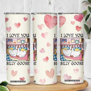 I Love You Silly Goose Skinny Tumbler Cute Romantic Gift TB10 Print Your Wear