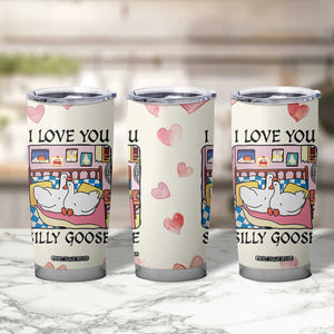 I Love You Silly Goose Tumbler Cup Cute Romantic Gift TB10 Print Your Wear