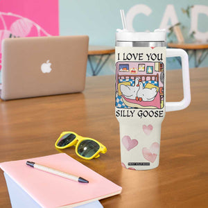 I Love You Silly Goose Tumbler With Handle Cute Romantic Gift TB10 Print Your Wear