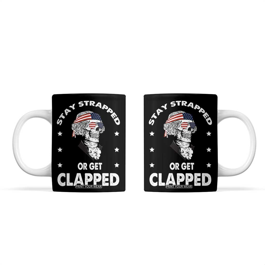 Funny 4th Of July Coffee Mug Stay Strapped Or Get Clapped USA Meme Founding Father Patriotic TB10 Black Print Your Wear