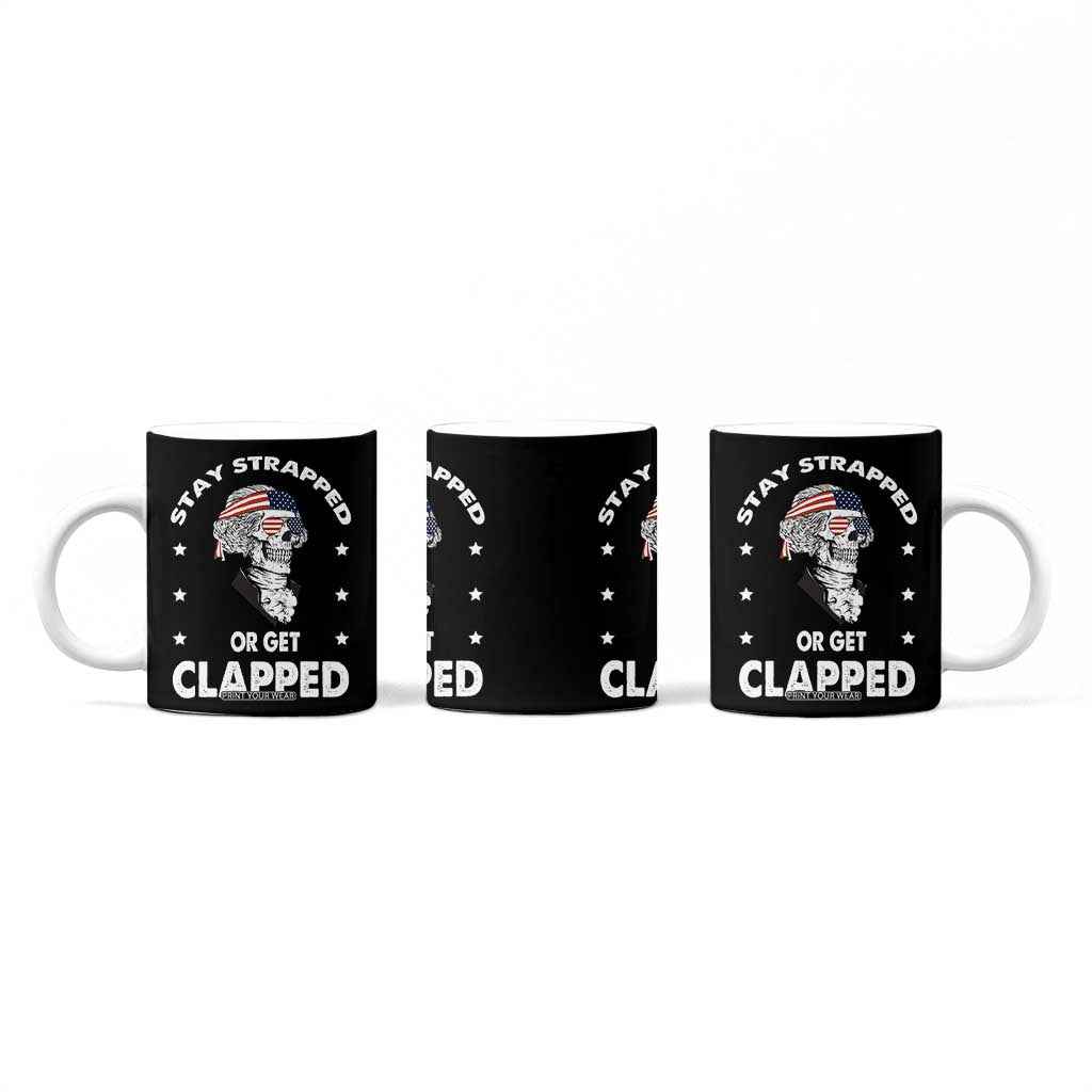 Funny 4th Of July Coffee Mug Stay Strapped Or Get Clapped USA Meme Founding Father Patriotic TB10 Print Your Wear