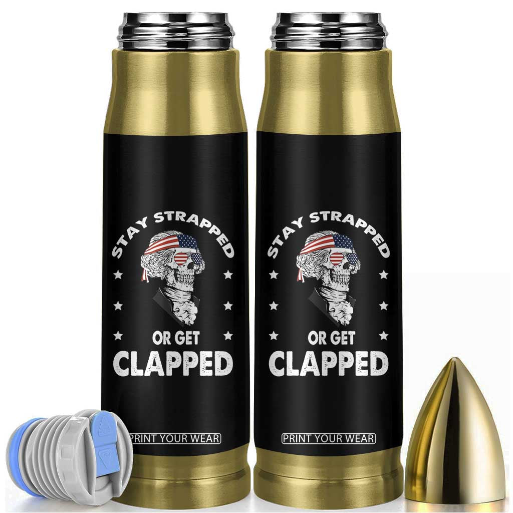 Funny 4th Of July Bullet Tumbler Stay Strapped Or Get Clapped USA Meme Founding Father Patriotic TB10 Black Print Your Wear