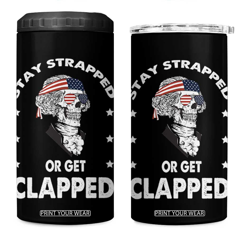 Funny 4th Of July 4 in 1 Can Cooler Tumbler Stay Strapped Or Get Clapped USA Meme Founding Father Patriotic TB10 One Size: 16 oz Black Print Your Wear