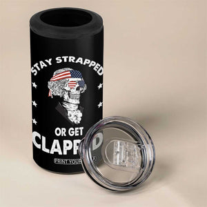 Funny 4th Of July 4 in 1 Can Cooler Tumbler Stay Strapped Or Get Clapped USA Meme Founding Father Patriotic TB10 Print Your Wear