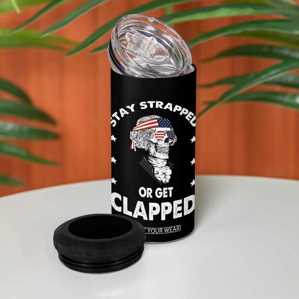 Funny 4th Of July 4 in 1 Can Cooler Tumbler Stay Strapped Or Get Clapped USA Meme Founding Father Patriotic TB10 Print Your Wear