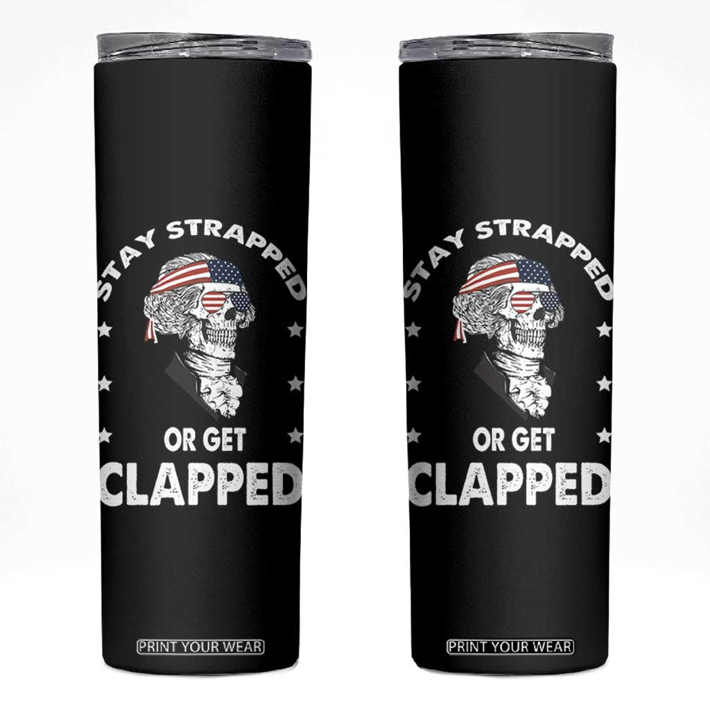 Funny 4th Of July Skinny Tumbler Stay Strapped Or Get Clapped USA Meme Founding Father Patriotic TB10 Black Print Your Wear