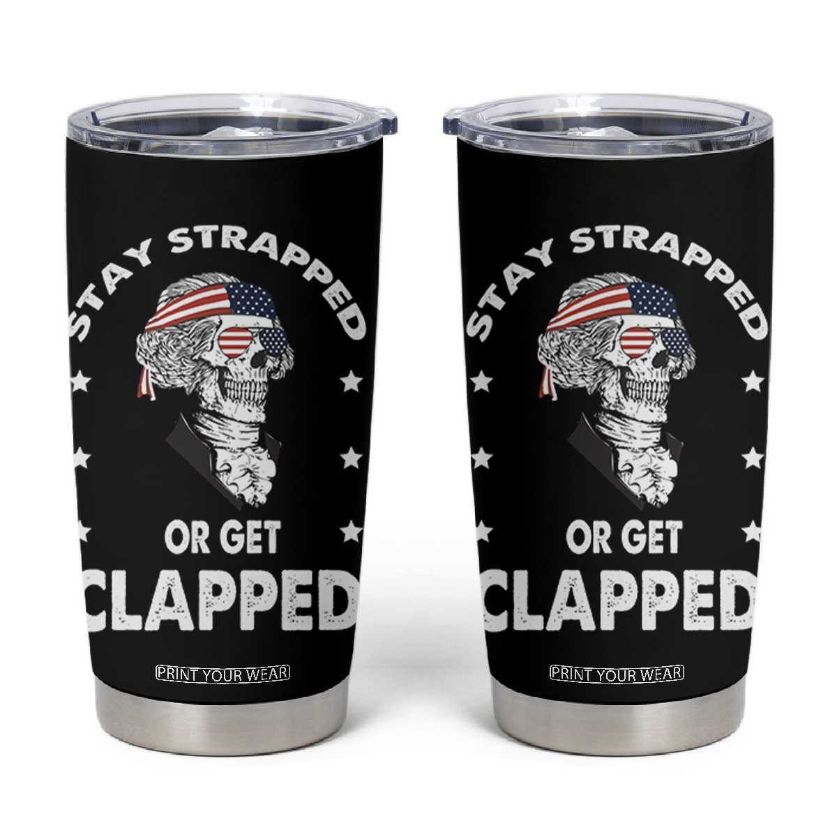 Funny 4th Of July Tumbler Cup Stay Strapped Or Get Clapped USA Meme Founding Father Patriotic TB10 Black Print Your Wear