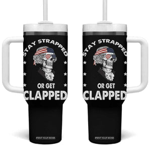 Funny 4th Of July Tumbler With Handle Stay Strapped Or Get Clapped USA Meme Founding Father Patriotic TB10 One Size: 40 oz Black Print Your Wear