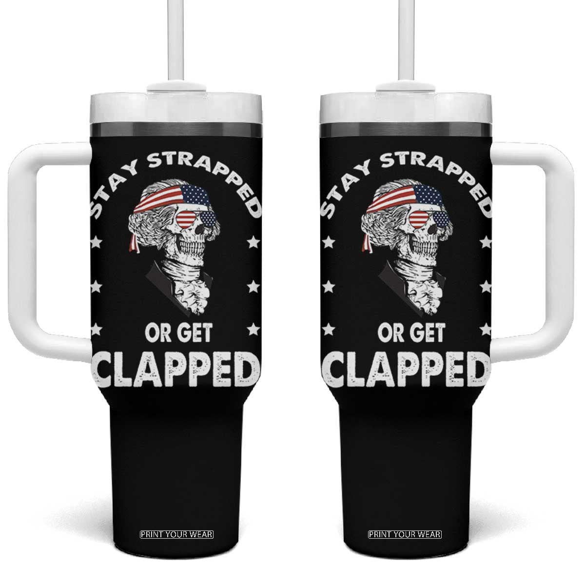 Funny 4th Of July Tumbler With Handle Stay Strapped Or Get Clapped USA Meme Founding Father Patriotic TB10 One Size: 40 oz Black Print Your Wear
