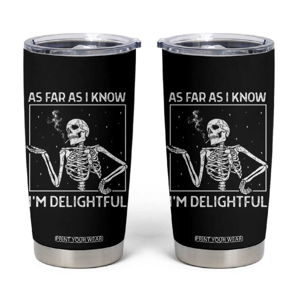 Funny Skeleton Skull Tumbler Cup As Far As I Know I'm Delightful Halloween Party TB10 Black Print Your Wear