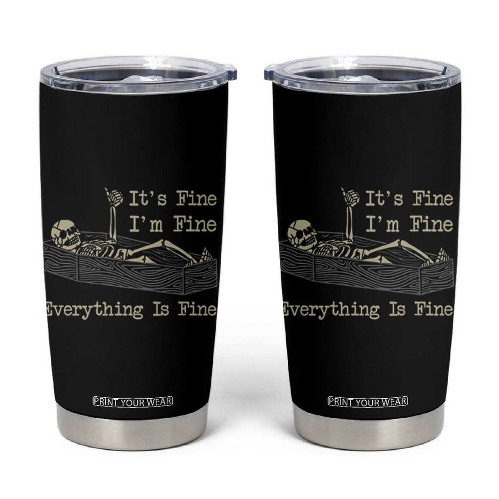 Funny Skeleton Skull Tumbler Cup It's Fine I'm Fine Everything Is Fine TB10 Black Print Your Wear