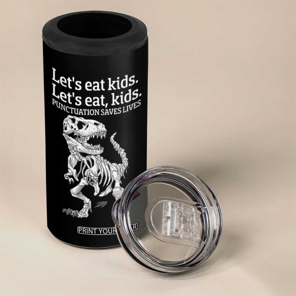 Funny Dinosaur Skeleton 4 in 1 Can Cooler Tumbler Let's Eat Kids Punctuation Saves Lives Grammar Teacher Halloween TB10 Print Your Wear