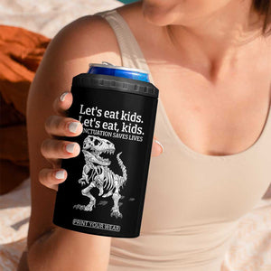 Funny Dinosaur Skeleton 4 in 1 Can Cooler Tumbler Let's Eat Kids Punctuation Saves Lives Grammar Teacher Halloween TB10 Print Your Wear