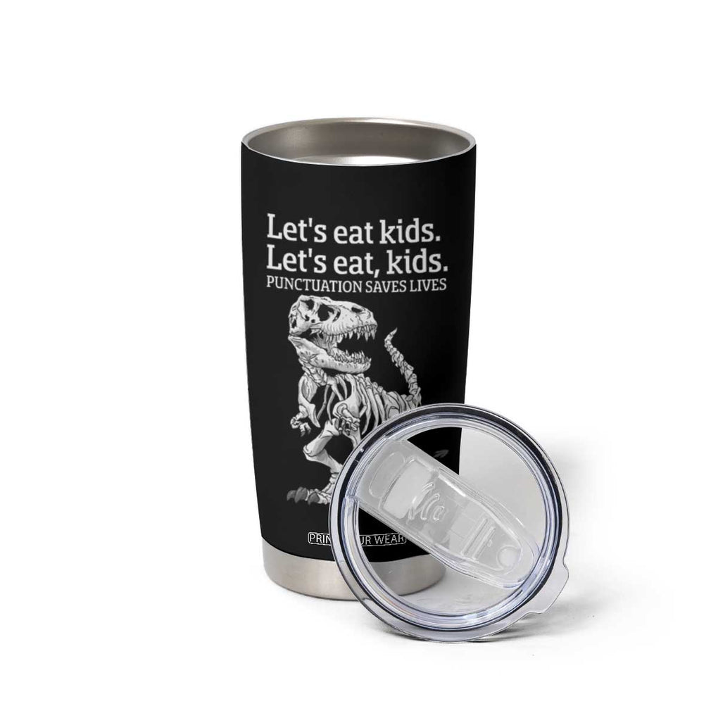 Funny Dinosaur Skeleton Tumbler Cup Let's Eat Kids Punctuation Saves Lives Grammar Teacher Halloween TB10 Print Your Wear