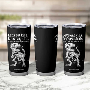 Funny Dinosaur Skeleton Tumbler Cup Let's Eat Kids Punctuation Saves Lives Grammar Teacher Halloween TB10 Print Your Wear