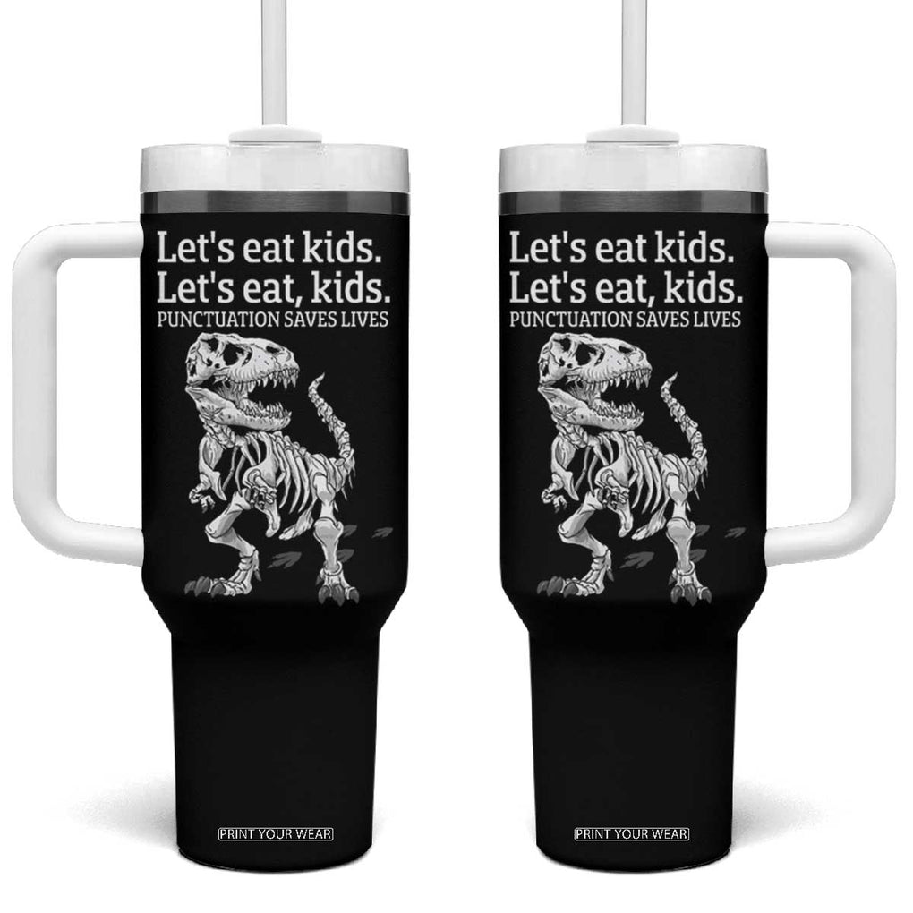 Funny Dinosaur Skeleton Tumbler With Handle Let's Eat Kids Punctuation Saves Lives Grammar Teacher Halloween TB10 One Size: 40 oz Black Print Your Wear