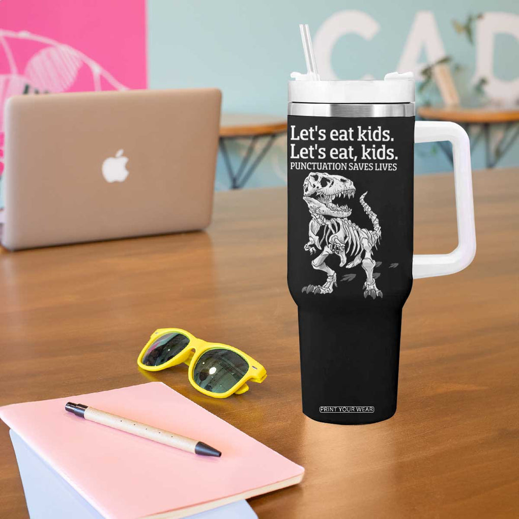 Funny Dinosaur Skeleton Tumbler With Handle Let's Eat Kids Punctuation Saves Lives Grammar Teacher Halloween TB10 Print Your Wear