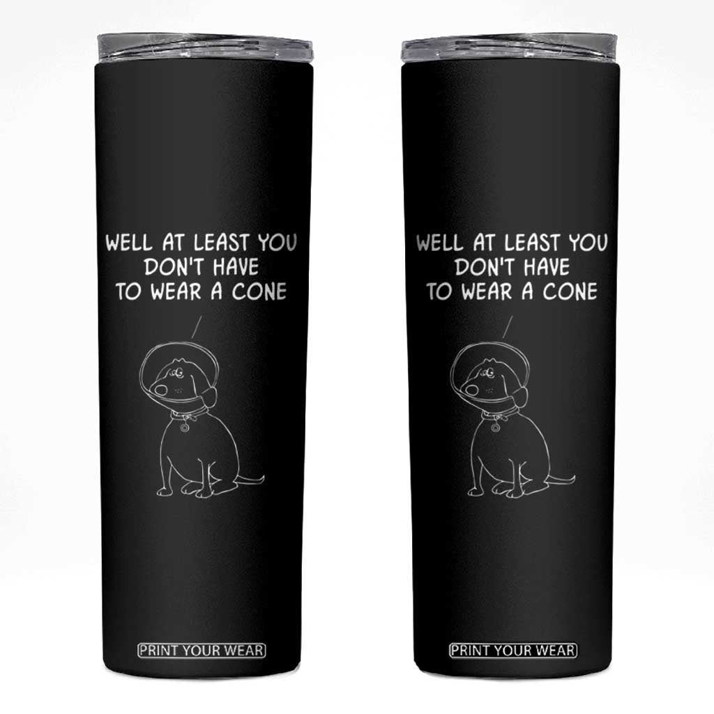Personalized Funny Get Well Soon Gifts Skinny Tumbler Custom Name Recovery Gifts for Sick Friends, Condolence, Divorce Well At Least You Dont Have To Wear A Cone TB10 Black Print Your Wear