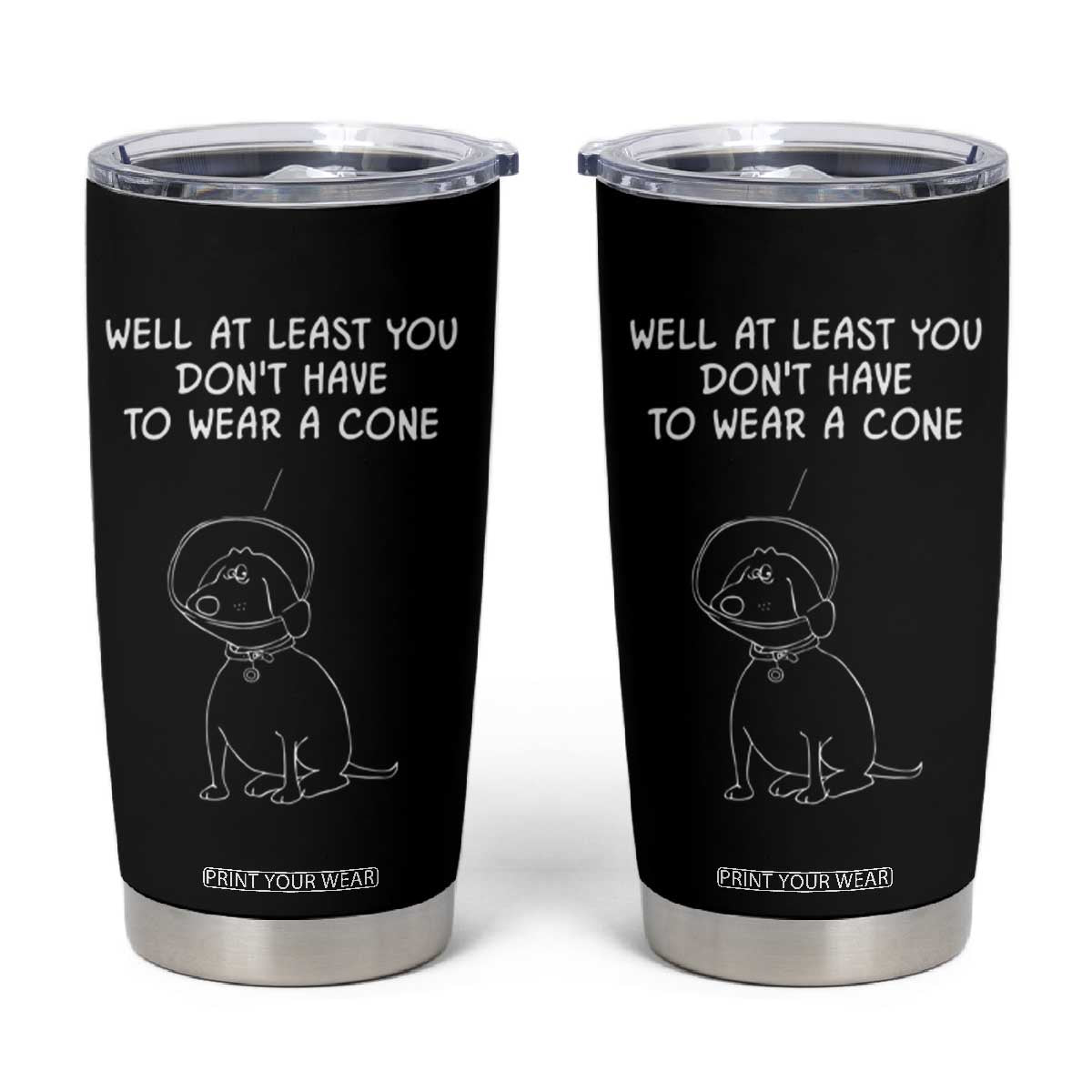 Personalized Funny Get Well Soon Gifts Tumbler Cup Custom Name Recovery Gifts for Sick Friends, Condolence, Divorce Well At Least You Dont Have To Wear A Cone TB10 Black Print Your Wear