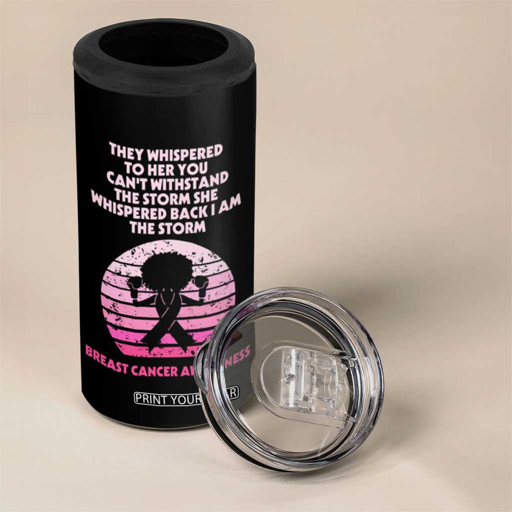 Breast Cancer Awareness 4 in 1 Can Cooler Tumbler I'm The Storm Black Women Breast Cancer Survivor Pink Ribbon TB10 Print Your Wear