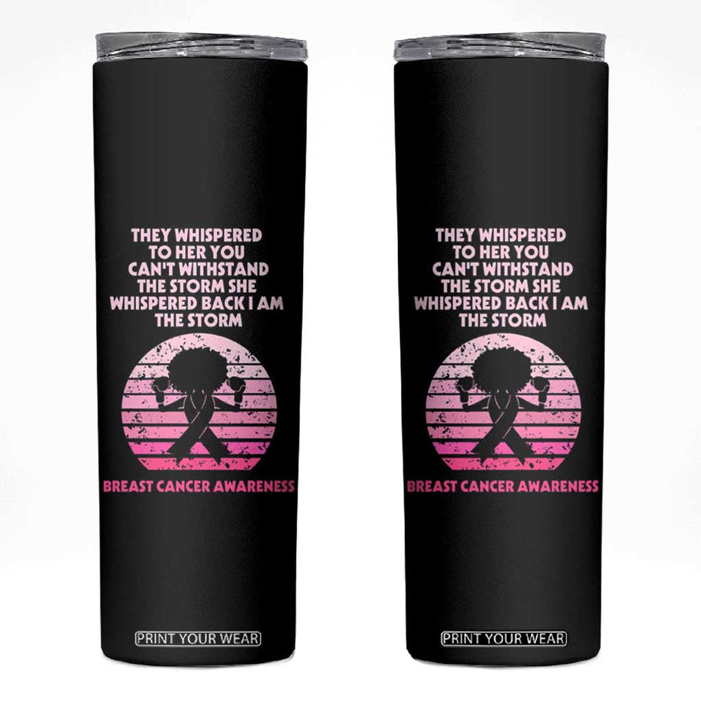 Breast Cancer Awareness Skinny Tumbler I'm The Storm Black Women Breast Cancer Survivor Pink Ribbon TB10 Black Print Your Wear