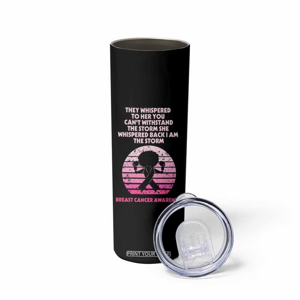 Breast Cancer Awareness Skinny Tumbler I'm The Storm Black Women Breast Cancer Survivor Pink Ribbon TB10 Print Your Wear