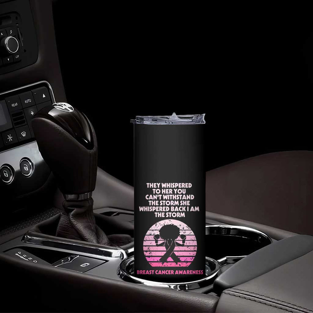 Breast Cancer Awareness Skinny Tumbler I'm The Storm Black Women Breast Cancer Survivor Pink Ribbon TB10 Print Your Wear