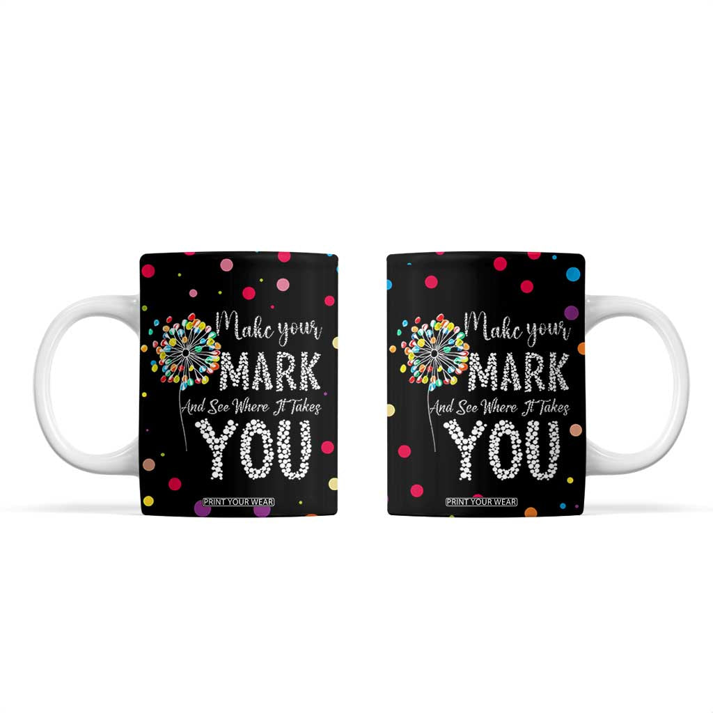 International Dot Day Coffee Mug Make Your Mark Girls Boys Colorful Dandelion TB10 Black Print Your Wear