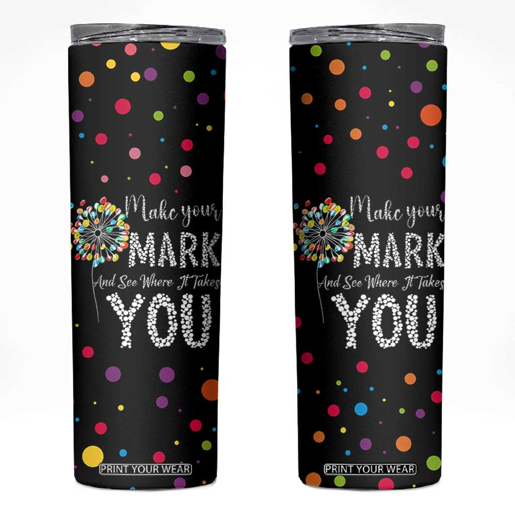International Dot Day Skinny Tumbler Make Your Mark Girls Boys Colorful Dandelion TB10 Black Print Your Wear