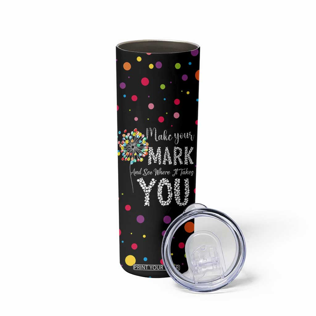 International Dot Day Skinny Tumbler Make Your Mark Girls Boys Colorful Dandelion TB10 Print Your Wear