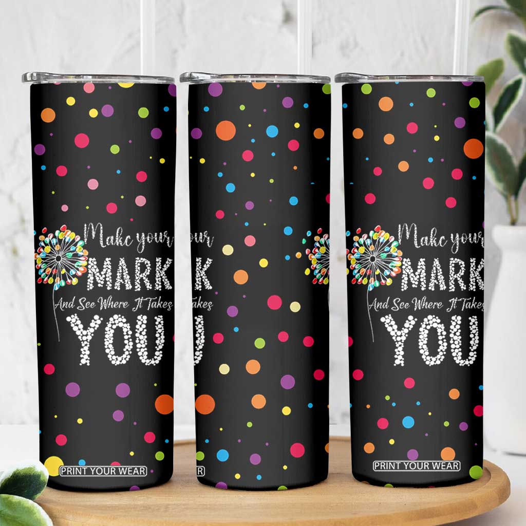 International Dot Day Skinny Tumbler Make Your Mark Girls Boys Colorful Dandelion TB10 Print Your Wear