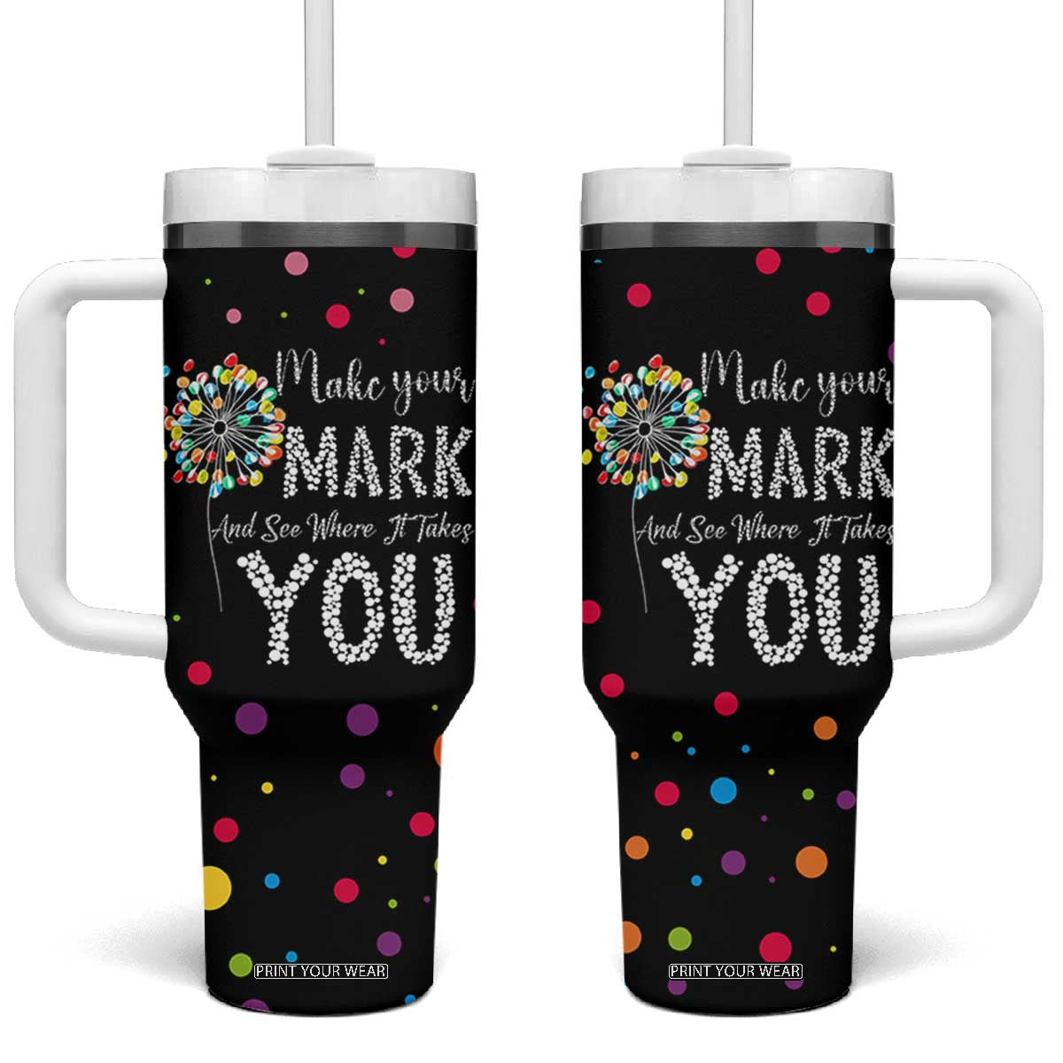 International Dot Day Tumbler With Handle Make Your Mark Girls Boys Colorful Dandelion TB10 One Size: 40 oz Black Print Your Wear