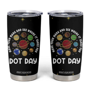 International Dot Day Tumbler Cup Make Your Mark And See Where It Takes You TB10 Black Print Your Wear