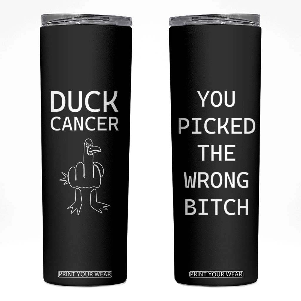 Funny Cancer Fighter Skinny Tumbler Middle Finger Duck Cancer You Picked The Wrong Bitch Chemo Patient Gift TB10 Black Print Your Wear