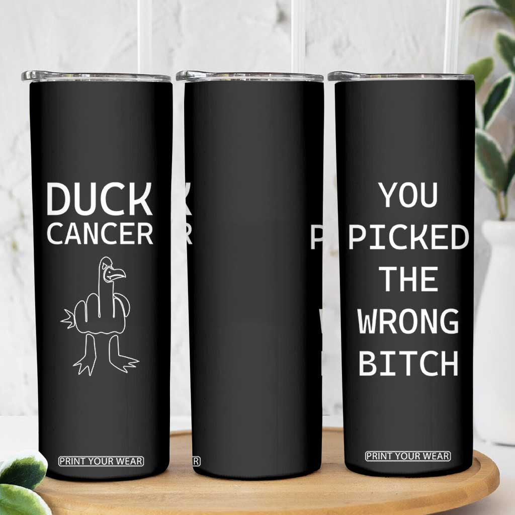 Funny Cancer Fighter Skinny Tumbler Middle Finger Duck Cancer You Picked The Wrong Bitch Chemo Patient Gift TB10 Print Your Wear