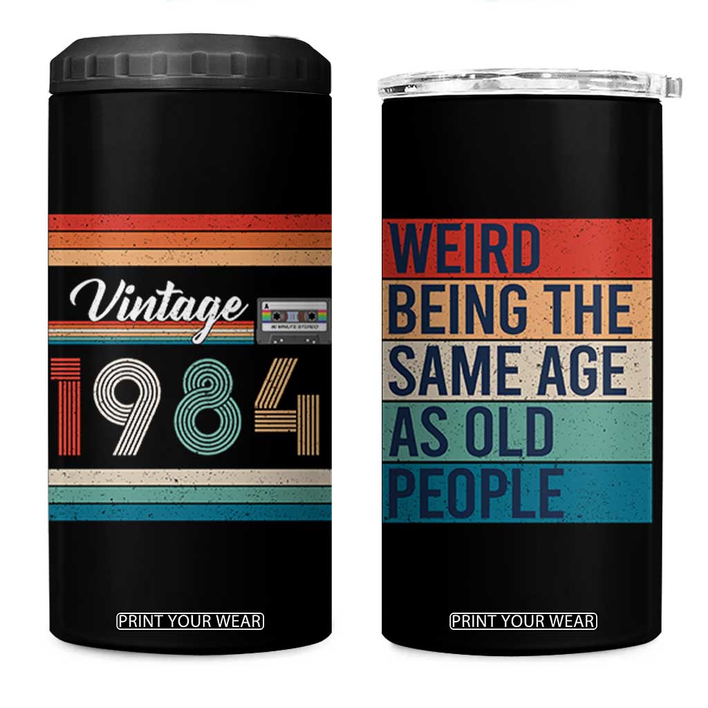 Vintage 1984 Birthday 4 in 1 Can Cooler Tumbler Weird Being the Same Age As Old People Funny 42th Birthday Gifts TB10 One Size: 16 oz Black Print Your Wear