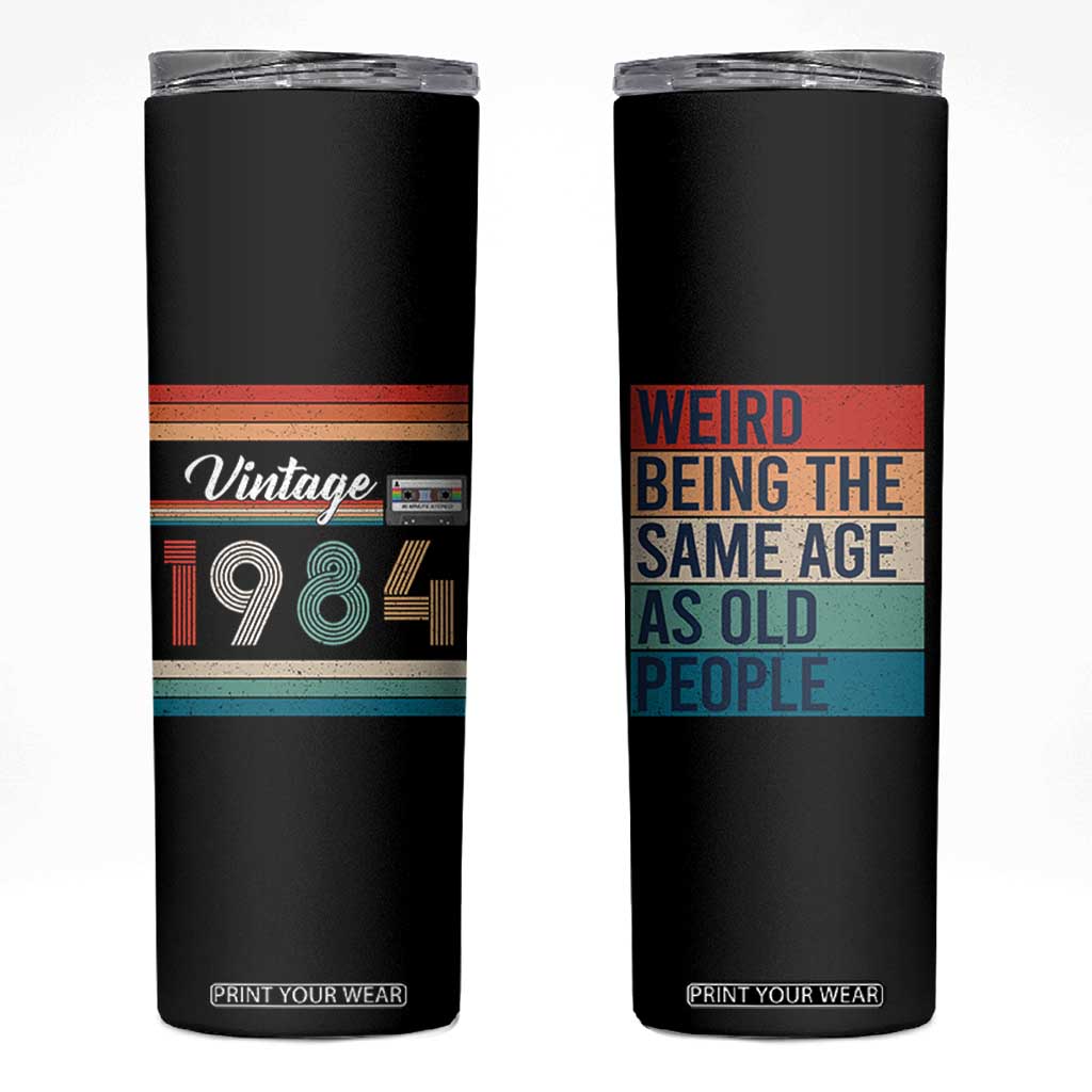 Vintage 1984 Birthday Skinny Tumbler Weird Being the Same Age As Old People Funny 42th Birthday Gifts TB10 Black Print Your Wear