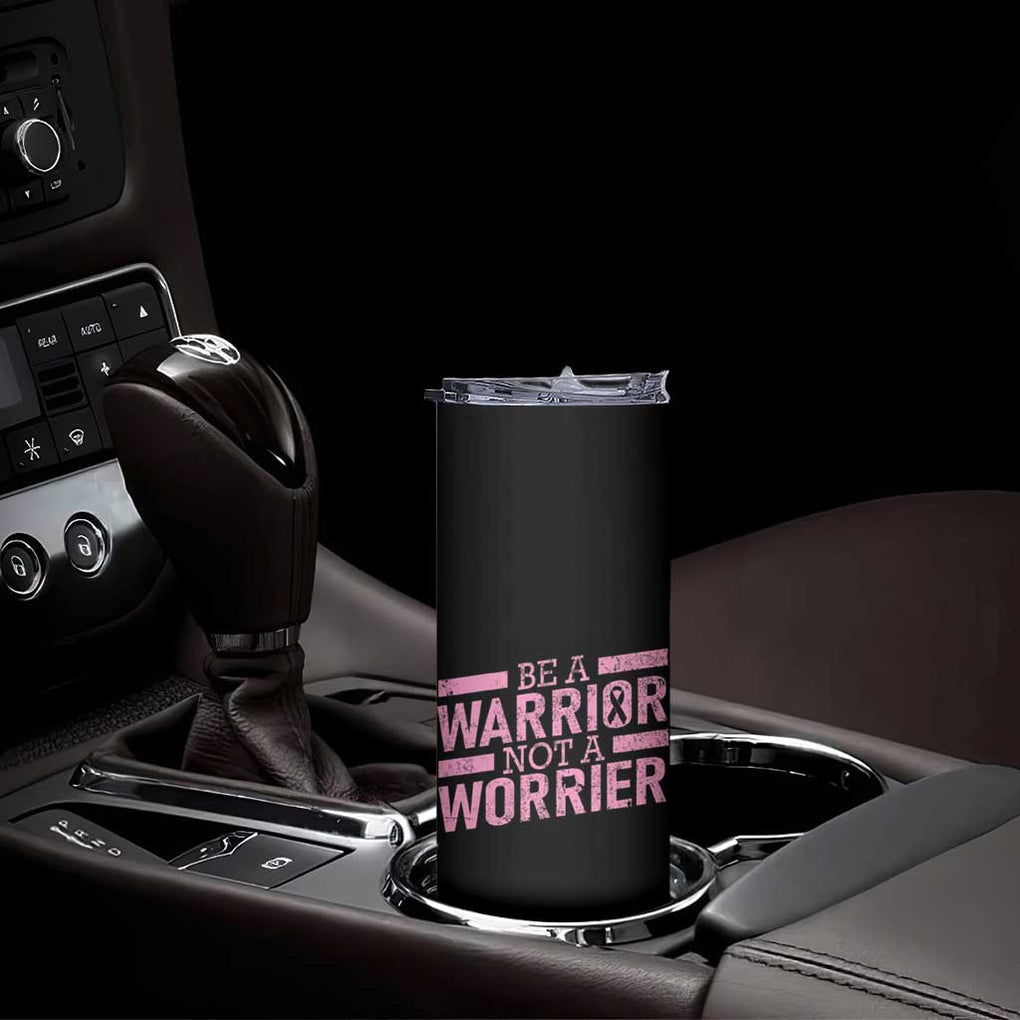 Breast Cancer Awareness Skinny Tumbler Warrior Not a Worrier Inspirational Words TB10 Print Your Wear