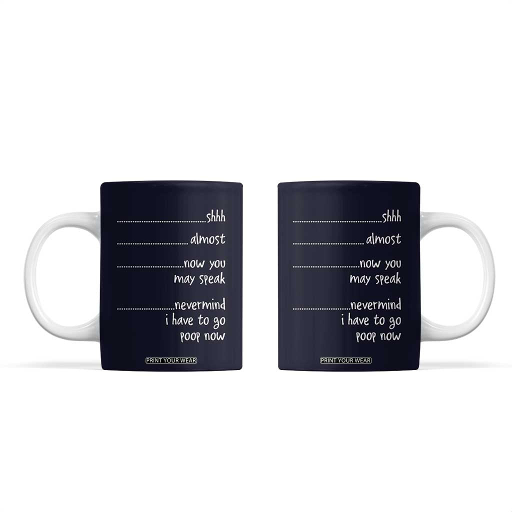 Funny Gag Gifts Coffee Mug Shh Almost Now You May Speak Nevermind I Have To Go Poop Now TB10 Navy Print Your Wear