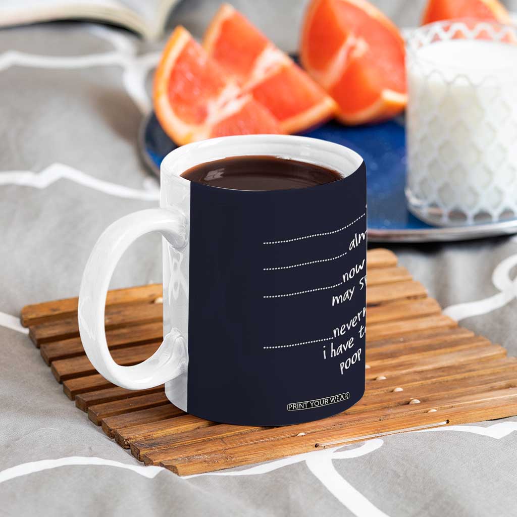 Funny Gag Gifts Coffee Mug Shh Almost Now You May Speak Nevermind I Have To Go Poop Now TB10 Print Your Wear
