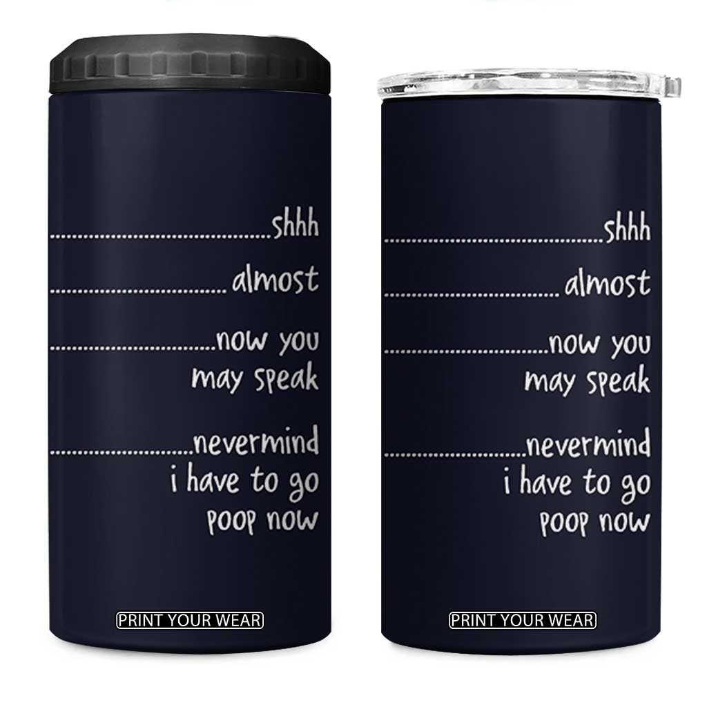 Funny Gag Gifts 4 in 1 Can Cooler Tumbler Shh Almost Now You May Speak Nevermind I Have To Go Poop Now TB10 One Size: 16 oz Navy Print Your Wear