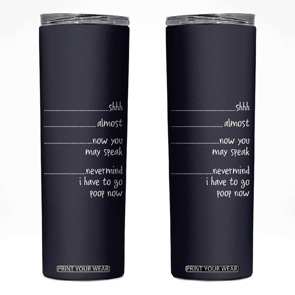 Funny Gag Gifts Skinny Tumbler Shh Almost Now You May Speak Nevermind I Have To Go Poop Now TB10 Navy Print Your Wear